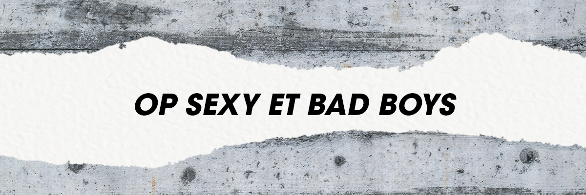OP Sexy et Badboys