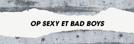 OP Sexy et Badboys